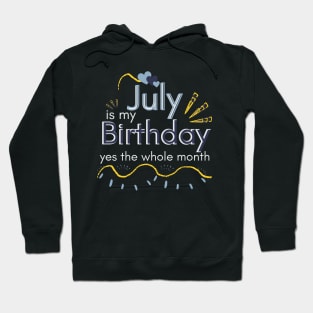 July Is My Birthday Yes The Whole Month Hoodie